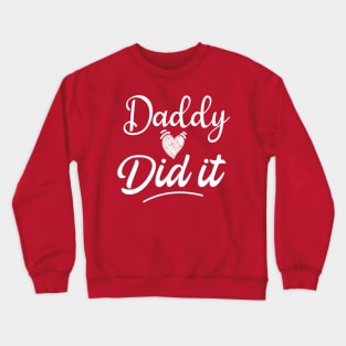 Daddy Did It , Pregnancy Reveal Crewneck Sweatshirt